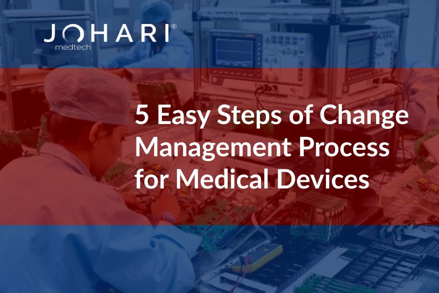 5 Easy Steps of Change Management Process for Medical Devices